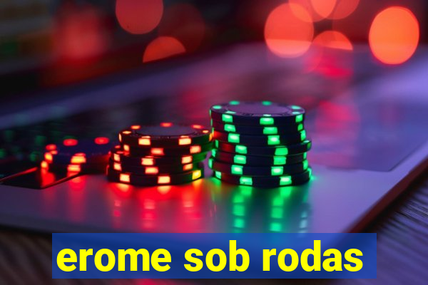 erome sob rodas